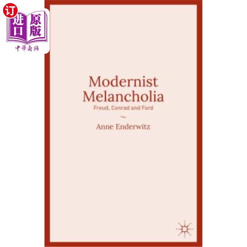 海外直订Modernist Melancholia: Freud, Conrad and Ford 现代主义忧郁症：弗洛伊德、康拉德和福特