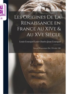 海外直订Les Origines de la Renaissance en France au XIVe & au XVe Siècle: Le?on D'ouvert 14、15世纪法国文艺复兴的起