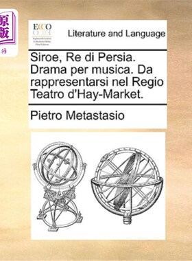 海外直订Siroe, Re Di Persia. Drama Per Musica. Da Rappresentarsi Nel Regio Teatro D'Hay- 西罗，在波斯。根据音乐改编