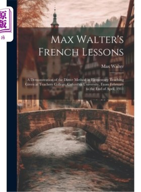 海外直订Max Walter's French Lessons: A Demonstration of the Direct Method in Elementary  马克思·沃尔特的法语课：直