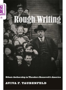 海外直订Rough Writing: Ethnic Authorship in Theodore Roosevelt's America 粗糙的写作:西奥多·罗斯福时代美国的民族作者