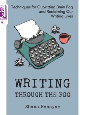 海外直订Writing through the Fog: Techniques for Outwitting Brain Fog and Reclaiming Our  透过迷雾写作：智胜大脑迷雾