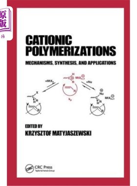 海外直订Cationic Polymerizations: Mechanisms, Synthesis & Applications 阳离子聚合：机理、合成与应用