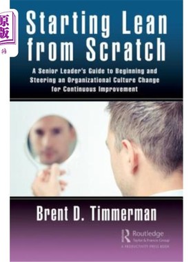 海外直订Starting Lean from Scratch: A Senior Leader's Guide to Beginning and Steering an 从零开始精益:一个高级领导