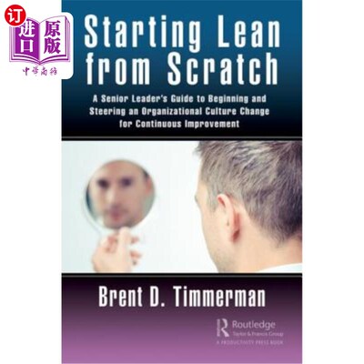 海外直订Starting Lean from Scratch: A Senior Leader's Guide to Beginning and Steering an 从零开始精益:一个高级领导