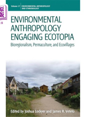 海外直订Environmental Anthropology Engaging Ecotopia: Bioregionalism, Permaculture, and  环境人类学参与生态乌托邦: