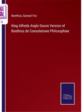 海外直订King Alfreds Anglo-Saxon Version of Boethius de Consolatione Philosophiae 阿尔弗雷德国王的盎格鲁-撒克逊版本