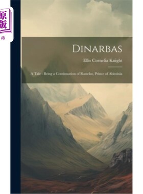 海外直订Dinarbas: A Tale: Being a Continuation of Rasselas, Prince of Abissinia 迪纳尔巴斯：一个故事：作为阿比西尼