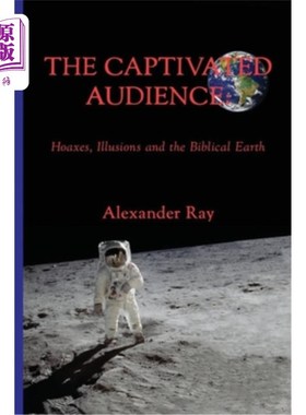 海外直订The Captivated Audience: Hoaxes, Illusions and the Biblical Earth: Hoaxes, Illus 被迷住的观众:恶作剧，幻想