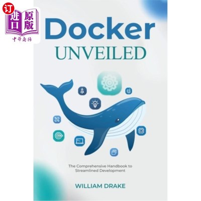 海外直订Docker Unveiled: The Comprehensive Handbook to Streamlined Development Docker面世：精简开发的综合手册