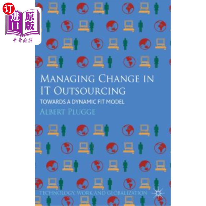 海外直订Managing Change in IT Outsourcing: Towards a Dynamic Fit Model IT外包中的变革管理:走向动态匹配模型