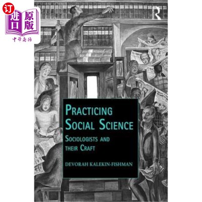 海外直订Practicing Social Science: Sociologists and Their Craft 实践社会科学:社会学家和他们的手艺