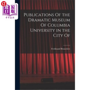 海外直订Publications Of the Dramatic Museum Of Columbia University in the City Of 哥伦比亚大学戏剧博物馆的出版物
