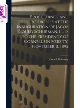 海外直订Proceedings and Addresses at the Inauguration of Jacob Gould Schurman, LL.D. to  1892年11月11