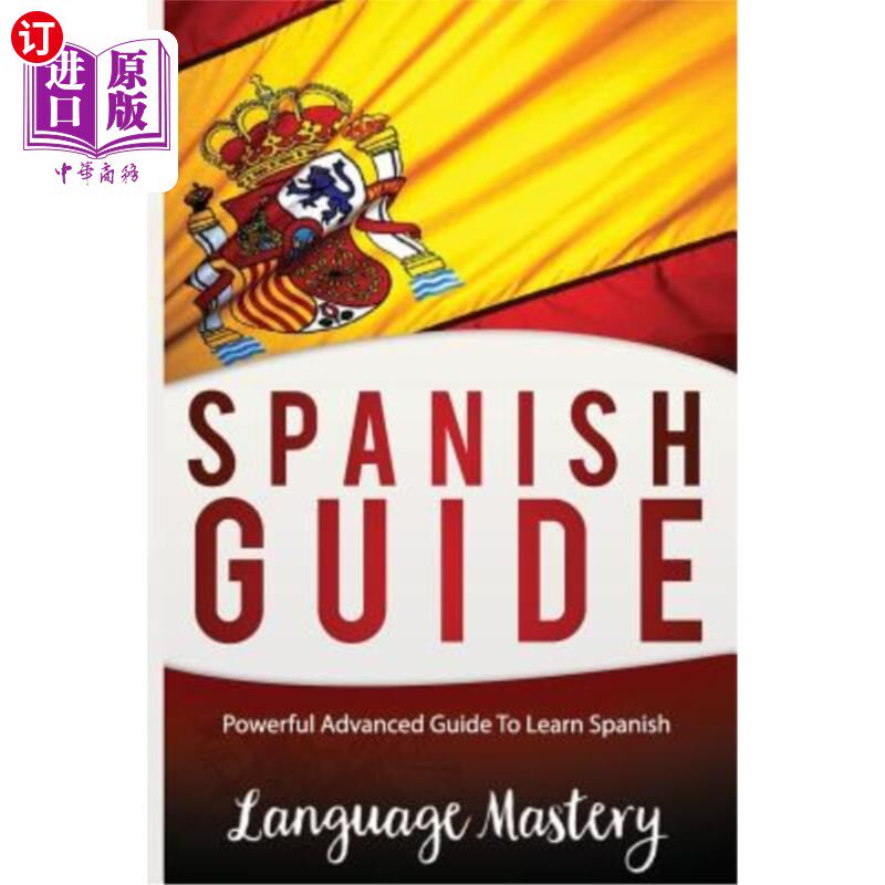 海外直订Spanish Guide: Powerful Advanced Guide To Learn Spanish 西班牙语指南:强大的高级指南学习西班牙语