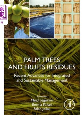 海外直订Palm Trees and Fruits Residues: Recent Advances for Integrated and Sustainable M 棕榈树和水果残留物:综合和