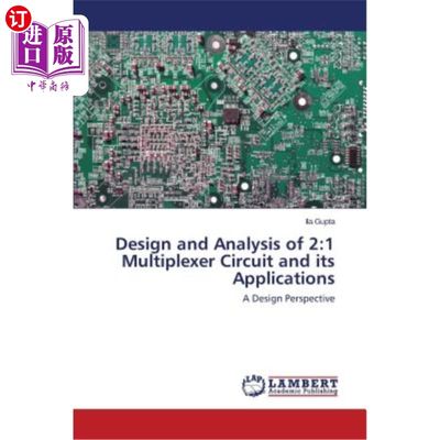 海外直订Design and Analysis of 2: 1 Multiplexer Circuit and Its Applications 2:1多路复用电路的设计与分析及其应用