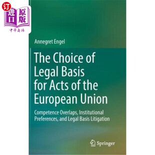 海外直订The Choice of Legal Basis for Acts of the European Union: Competence Overlaps, I 欧盟行为法律依据的选择:权