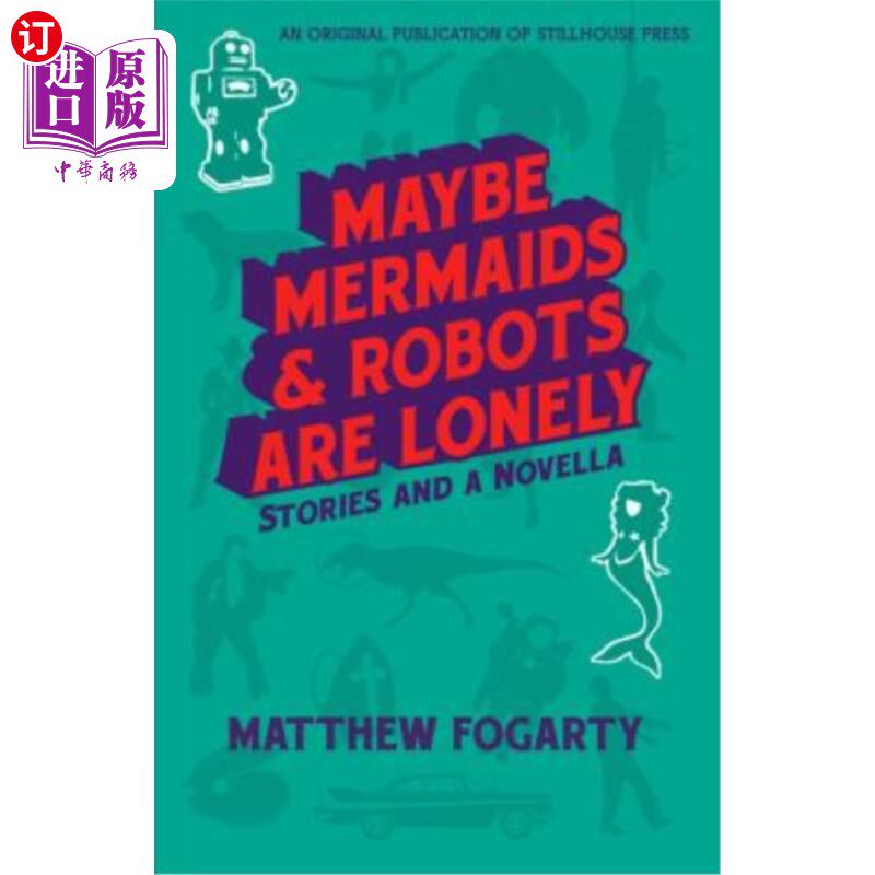 海外直订Maybe Mermaids & Robots are Lonely: Stories and a Novella 也许美人鱼和机器人是孤独的:故事和中篇小说