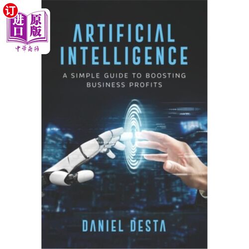 海外直订Artificial Intelligence: A Simple Guide to Boosting Business Profits 《人工智能:提高企业利润的简单指南
