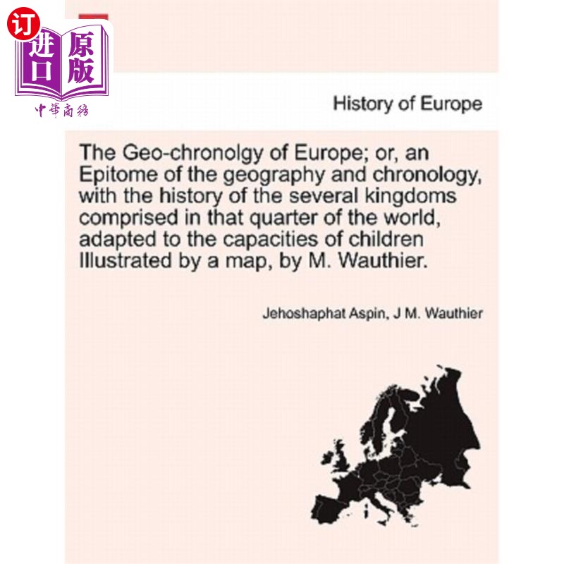 海外直订The Geo-Chronolgy of Europe; Or, an Epitome of the Geography and Chronology, wit 欧洲的地理年代学;或者，是