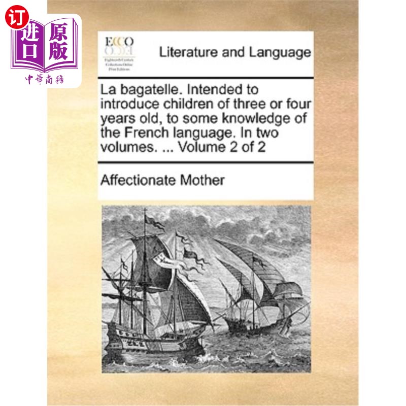 海外直订La Bagatelle. Intended to Introduce Children of Three or Four Years Old, to Some 小事。旨在介绍三或四岁的孩