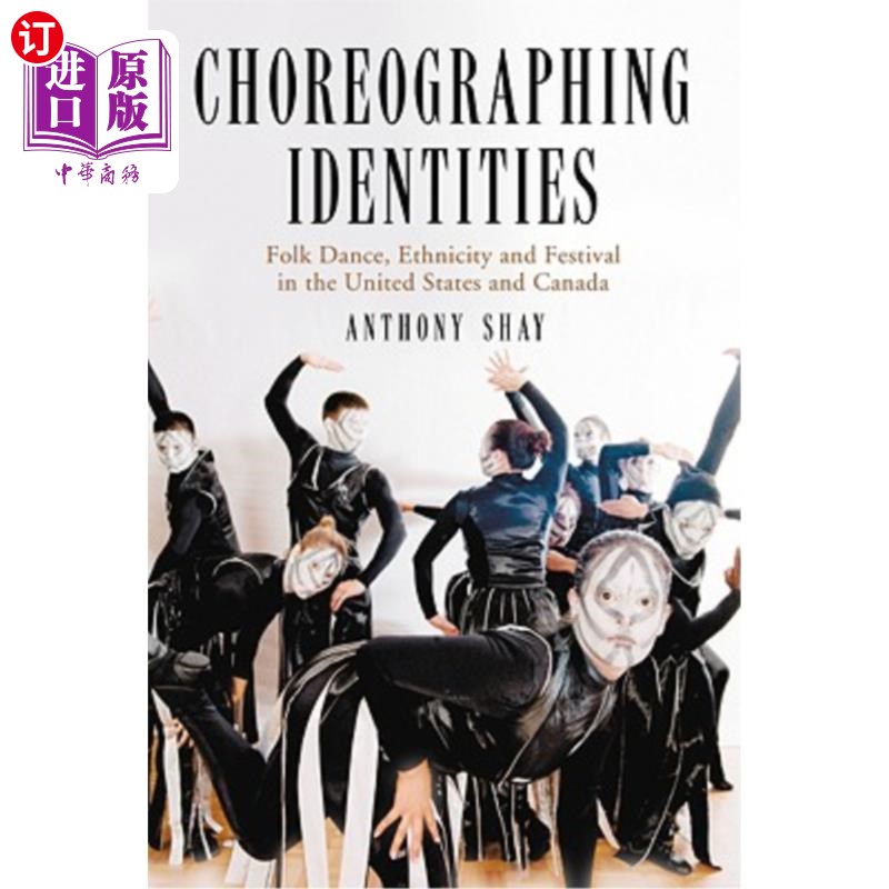 海外直订Choreographing Identities: Folk Dance, Ethnicity and Festival in the United Stat 编舞身份:美国和加拿大的民