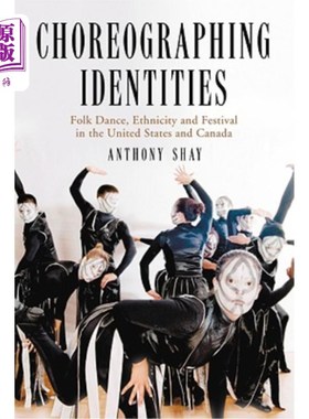 海外直订Choreographing Identities: Folk Dance, Ethnicity and Festival in the United Stat 编舞身份:美国和加拿大的民
