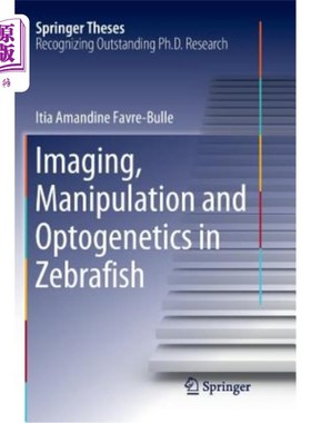 海外直订Imaging, Manipulation and Optogenetics in Zebrafish 斑马鱼的影像学、操纵学和光遗传学