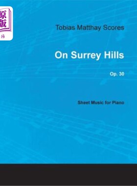 海外直订Tobias Matthay Scores - On Surrey Hills, Op. 30 - Sheet Music for Piano 托比亚斯·马蒂的乐谱——萨里山，作品