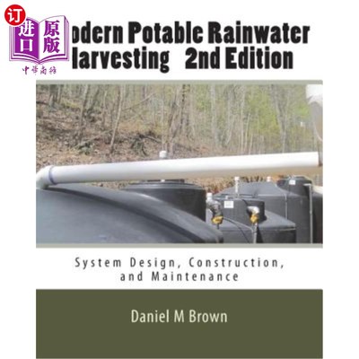 海外直订Modern Potable Rainwater Harvesting, 2nd Edition: System Design, Construction, a 现代饮用水雨水收集，第二版