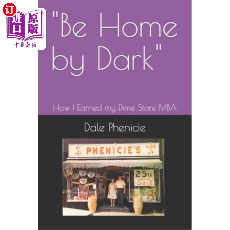 海外直订Be Home by Dark: How I Earned my Dime Store MBA 《天黑前到家:我如何获得廉价商店的MBA学位