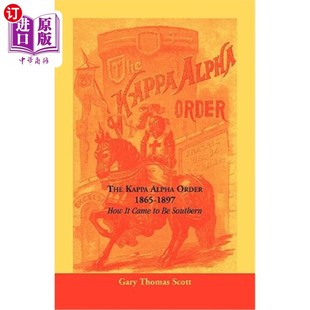 海外直订The Kappa Alpha Order, 1865-1897: How It Came To Be Southern 1865-1897年Kappa Alpha Order:它是