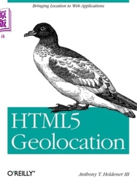 海外直订Html5 Geolocation: Bringing Location to Web Applications Html5 Geolocation:将位置引入Web应用程序