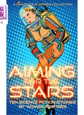 海外直订Aiming for the Stars: A Collection of Science Fiction by Women, 1918-1959 瞄准星星:女性科幻小说合集，1918-1