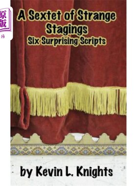 海外直订A Sextet of Strange Stagings: Six Surprising Scripts 奇怪的六人组：六个令人惊讶的剧本