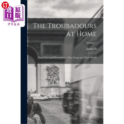海外直订The Troubadours at Home: Their Lives and Personalities, Their Songs and Their Wo 在家的吟游诗人:他们的生活