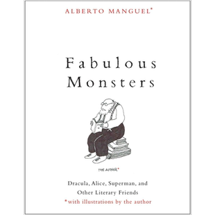现货 迷人怪物 英文原版 Fabulous Monsters:Dracula, Alice, Superman, and Other Literary Friends Alberto Manguel中商原版