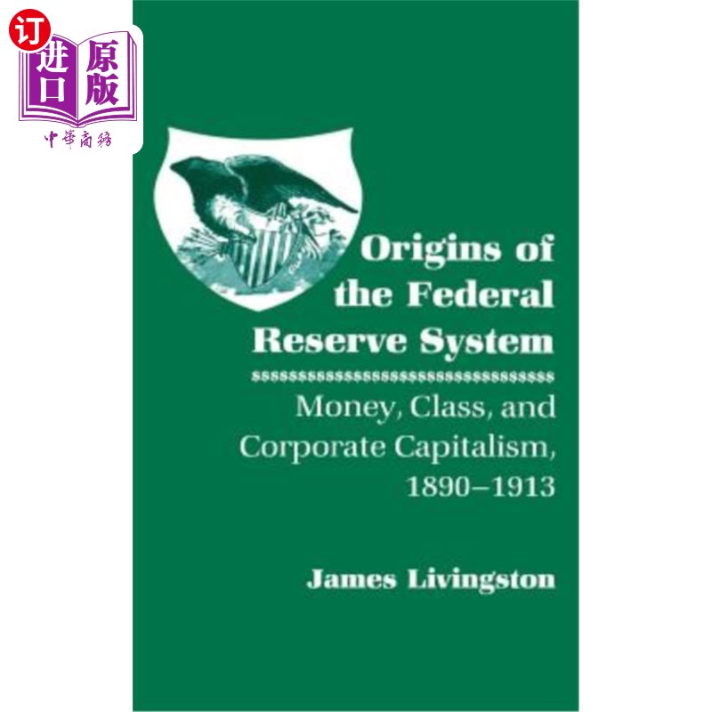 海外直订Origins of the Federal Reserve System: Money, Class, and Corporate Capitalism, 1 联邦储备系统的起源:货币、