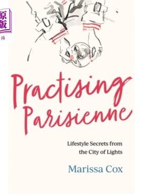 海外直订Practising Parisienne: Lifestyle Secrets from the City of Lights 实践巴黎人:来自灯光之城的生活方式秘密