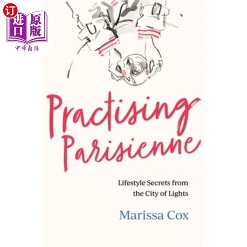 海外直订Practising Parisienne: Lifestyle Secrets from the City of Lights 实践巴黎人:来自灯光之城的生活方式秘密