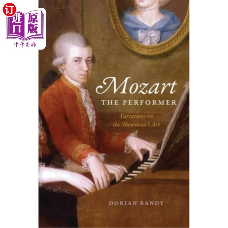 海外直订Mozart the Performer: Variations on the Showman's Art 表演者莫扎特:表演艺术的变奏曲