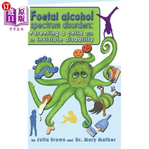 海外直订Foetal Alcohol Spectrum Disorder: Parenting a child with an invisible disability 胎儿酒精谱系障碍：为一名有