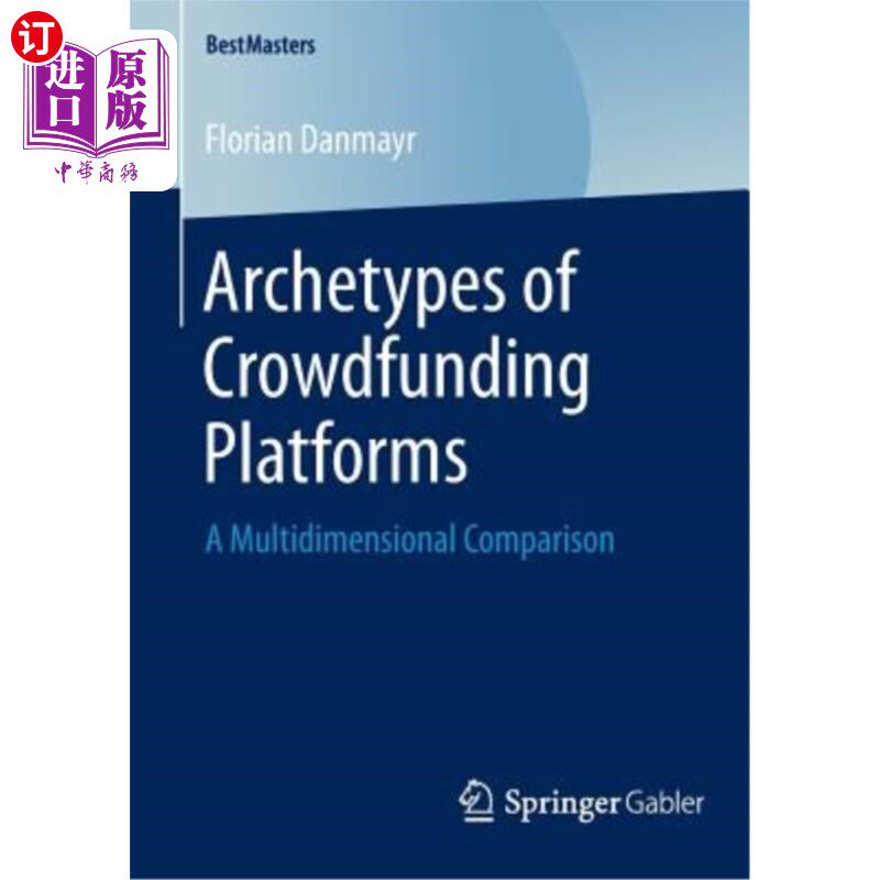 海外直订Archetypes of Crowdfunding Platforms: A Multidimensional Comparison 众筹平台的原型：多维比较