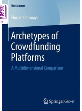 海外直订Archetypes of Crowdfunding Platforms: A Multidimensional Comparison 众筹平台的原型：多维比较