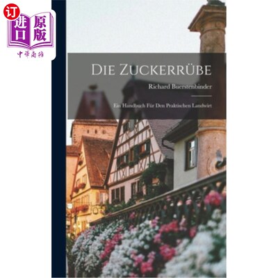 海外直订Die Zuckerrübe: Ein Handbuch für den Praktischen Landwirt 甜菜:应用农夫的管理手册