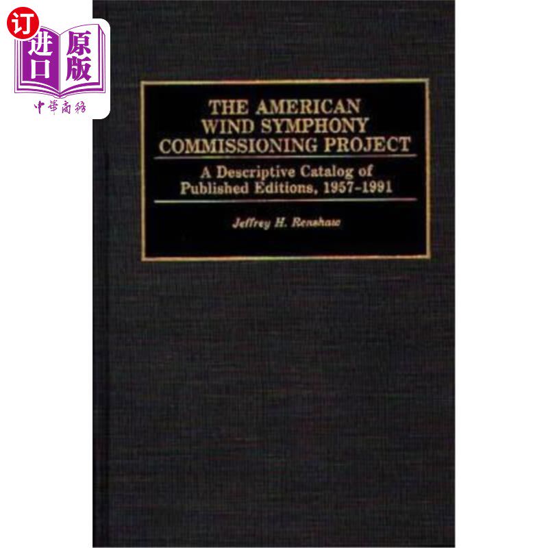 海外直订The American Wind Symphony Commissioning Project: A Descriptive Catalog of Publi 美国风交响乐调试项目