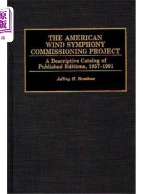 海外直订The American Wind Symphony Commissioning Project: A Descriptive Catalog of Publi 美国风交响乐调试项目