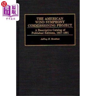 海外直订The American Wind Symphony Commissioning Project: A Descriptive Catalog of Publi 美国风交响乐调试项目