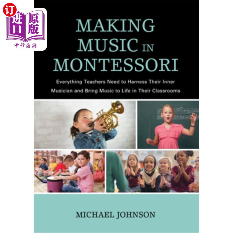 海外直订Making Music in Montessori: Everything Teachers Need to Harness Their Inner Musi 用蒙台梭利制作音乐:教师需